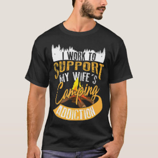 Camiseta Eu Trabalho Para Apoiar O Vício De Acampamento Da