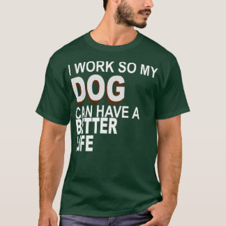 Camiseta Eu Trabalho Para Que Meu Cão Tenha Uma Vida Melhor