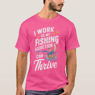 Camiseta Eu Trabalho Para Que Meu Vício De Pesca Possa pros