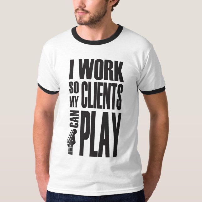 Camiseta Eu trabalho para que os clientes possam jogar (Frente)