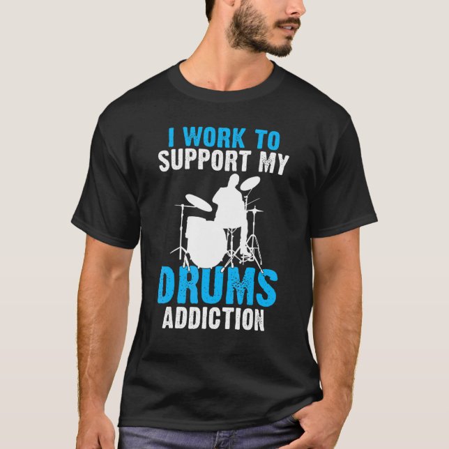 Camiseta Eu Trabalho Para Suportar Meu Drummer Vício De Tam (Frente)