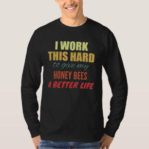 Camiseta Eu Trabalho Tão Duro Para Dar Aos Meus Abelhas Mel
