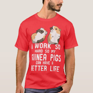 Camiseta Eu Trabalho Tão Duro Que Meu Porco Da Guiné Pode T