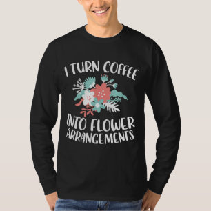 Camiseta Eu Transformo Café Em Arranjos Flores Amor Flor