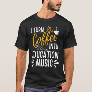 Camiseta Eu Transformo Café Em Educação Musical Professor d