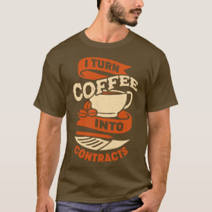 Camiseta Eu Transformo Café Em Presente De Contratos