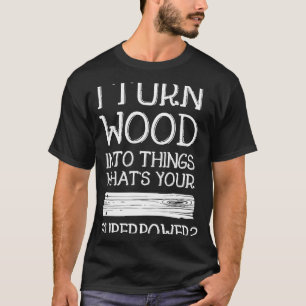Camiseta Eu Transformo Madeira Em Coisas De Ideia De Homem