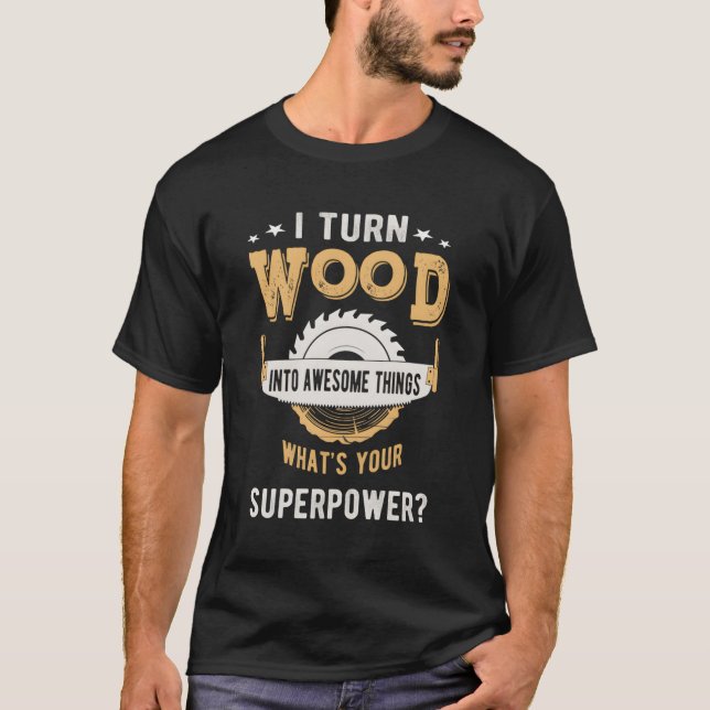 Camiseta Eu Transformo Madeira Em Coisas Incríveis Qual É A (Frente)