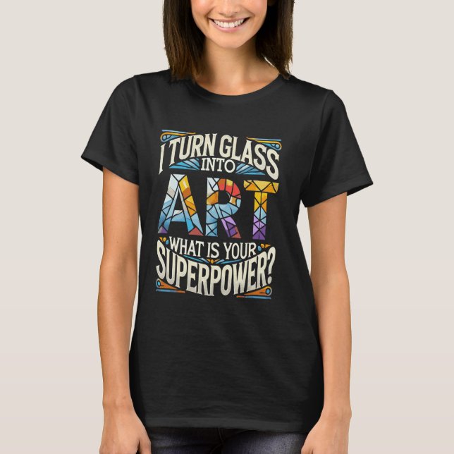 Camiseta Eu Transformo Vidro Em Arte Qual É Seu Superpoder  (Frente)