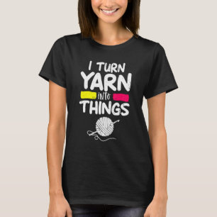 Camiseta Eu Transformo Yarn Em Coisas Crocheter Knitter Mã