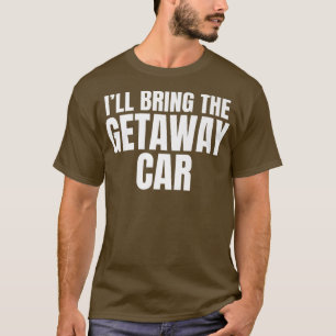 Camiseta Eu Trarei o Carro da Fuga Engraçado Despedida de S