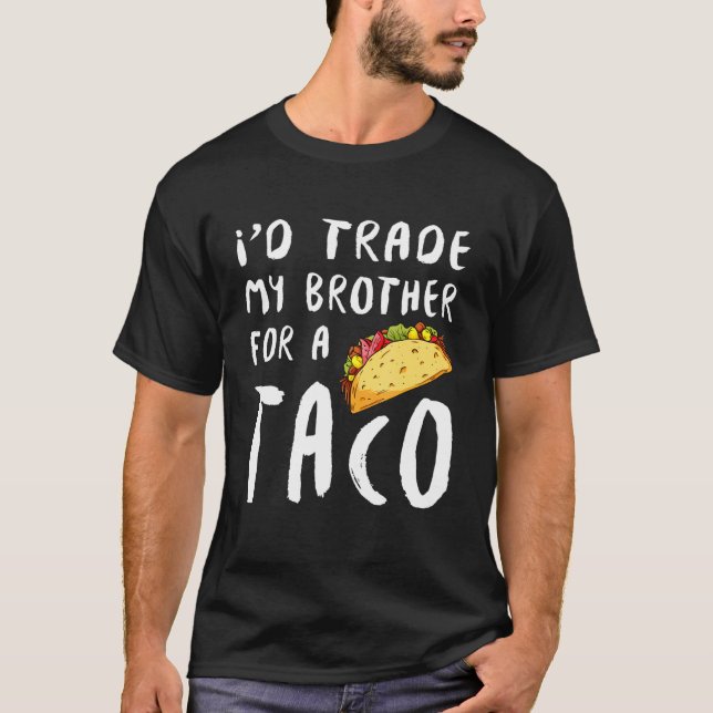Camiseta Eu Troco Meu Irmão Por Um Taco (Frente)