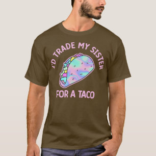 Camiseta Eu Troco Minha Irmã Por Um Taco