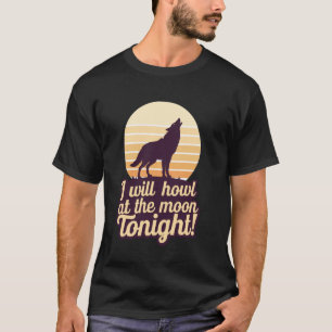 Camiseta Eu Uivarei Para A Lua Esta Noite Lobo