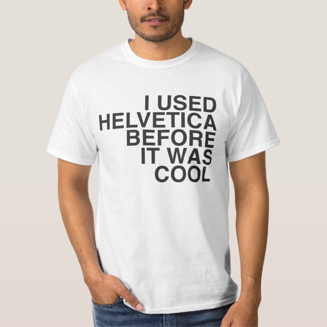 Camiseta Eu usei Helvética antes que estêve legal! (Frente)