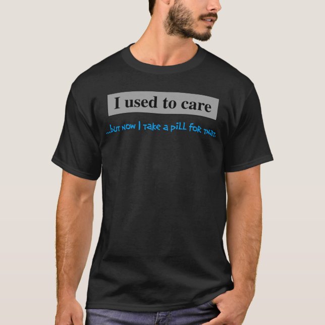 Camiseta Eu usei-me para importar-se mas agora eu tomo um (Frente)