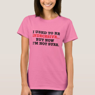 Camiseta Eu usei-me para ser indecesive mas agora eu não