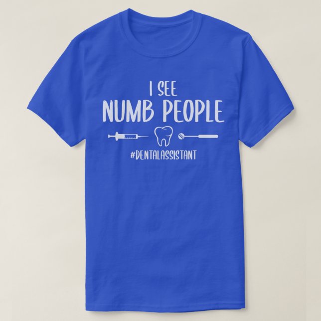 Camiseta Eu Vejo Numb Pessoas Engraçado Dental Assistant (Frente do Design)