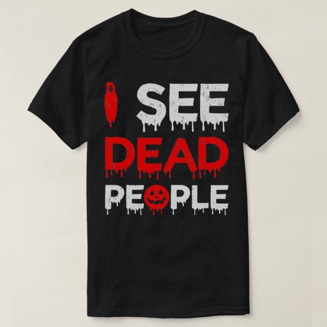 Camiseta Eu Vejo O Dia de as Bruxas engraçado Morto Pessoas (Frente do Design)