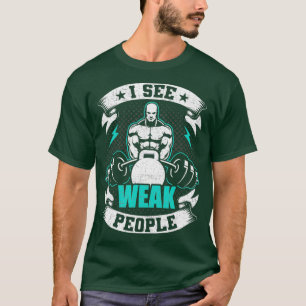 Camiseta Eu Vejo Pessoas Fracas Fazendo Levantamento de Pes