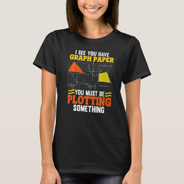 Camiseta Eu Vejo Que Você Tem Graph Paper Fazendo Math Pun  (Frente)