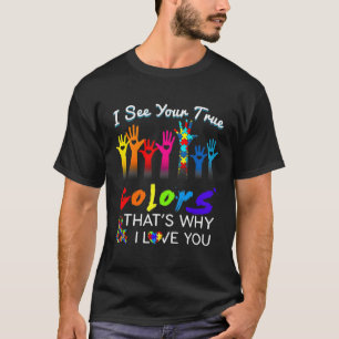 Camiseta Eu vejo suas verdadeiras cores, é por isso que eu