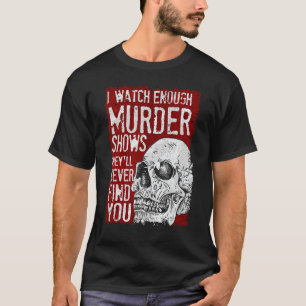 Camiseta Eu Vejo Suficiente Assassinato Mostra Que Nunca Te