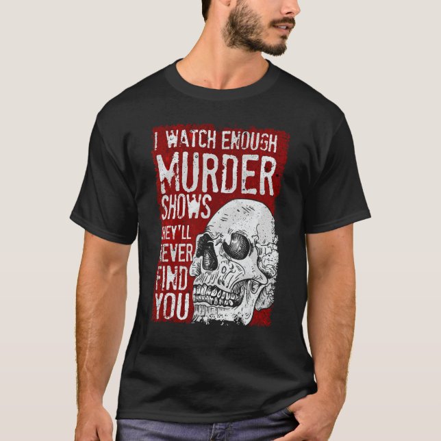 Camiseta Eu Vejo Suficiente Assassinato Mostra Que Nunca Te (Frente)