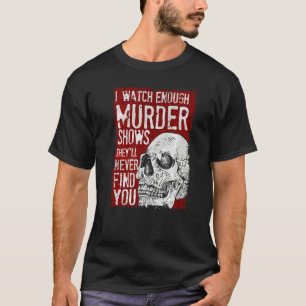 Camiseta Eu Vejo Suficiente Assassinato Mostra Que Nunca Te