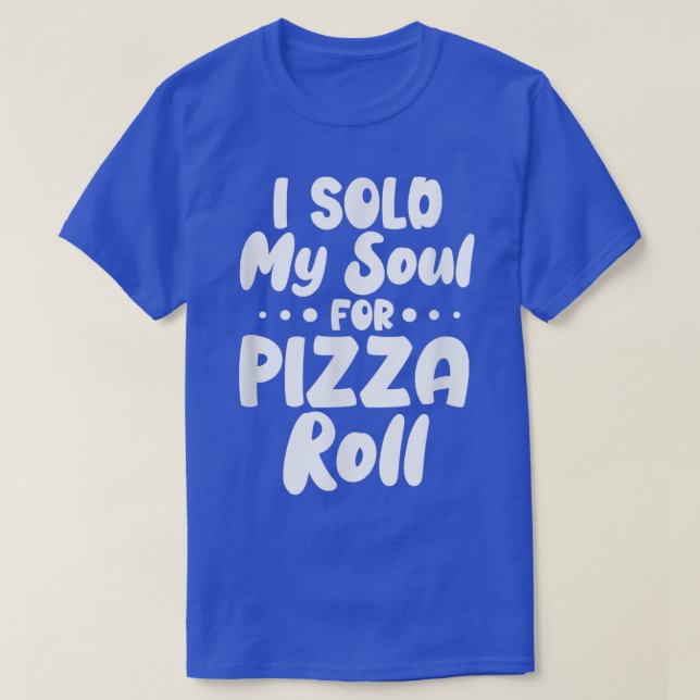 Camiseta Eu Vendi Minha Alma Para Pizza Rolls T-Shirt (Frente do Design)