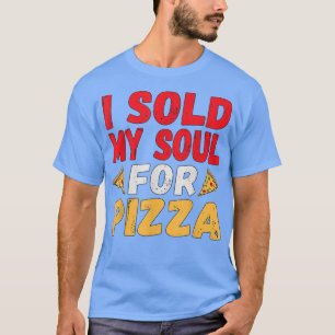 CAMISETA EU VENDI MINHA ALMA PARA PIZZA T SHIRT