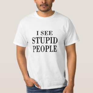 Camiseta Eu ver pessoas estúpidas