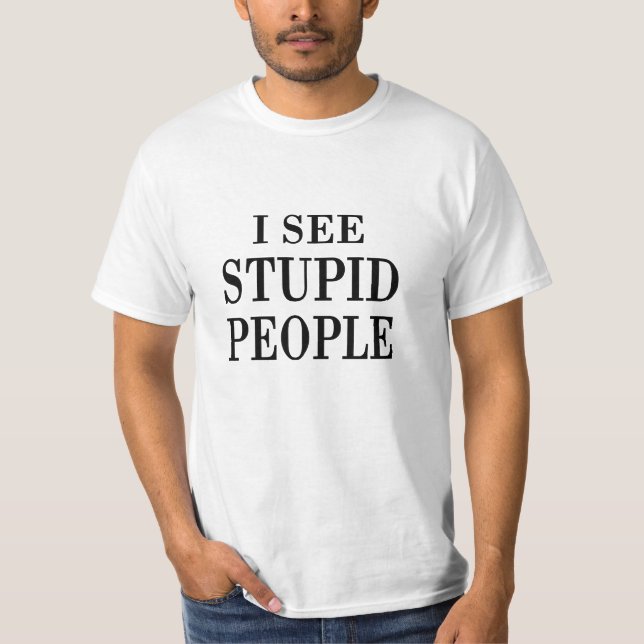 Camiseta Eu ver pessoas estúpidas (Frente)