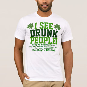 Camiseta Eu ver pessoas que bêbedas estão em toda parte!
