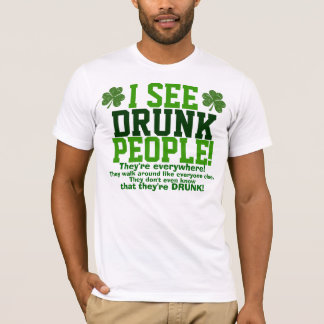 Camiseta Eu ver pessoas que bêbedas estão em toda parte!
