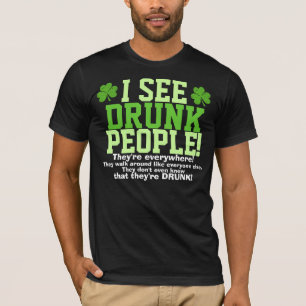 Camiseta Eu ver pessoas que bêbedas estão em toda parte!