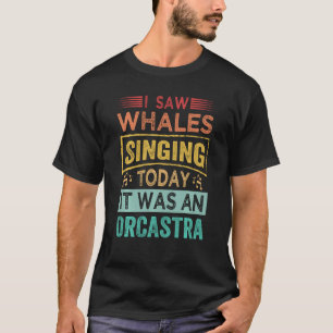 Camiseta Eu Vi Baleias Cantando Hoje Era Um Orcastra Swea