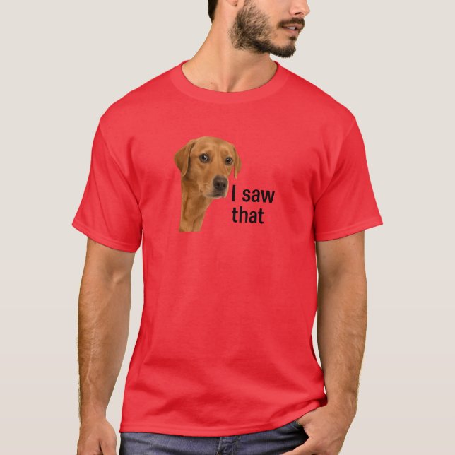 Camiseta Eu Vi Isso - Cachorro Meu (Frente)