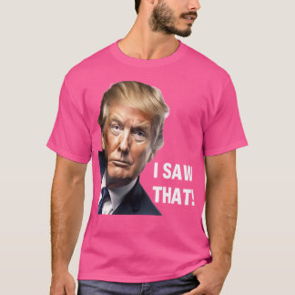 Camiseta Eu Vi Isso - Donald Trump Engraçado Design polític