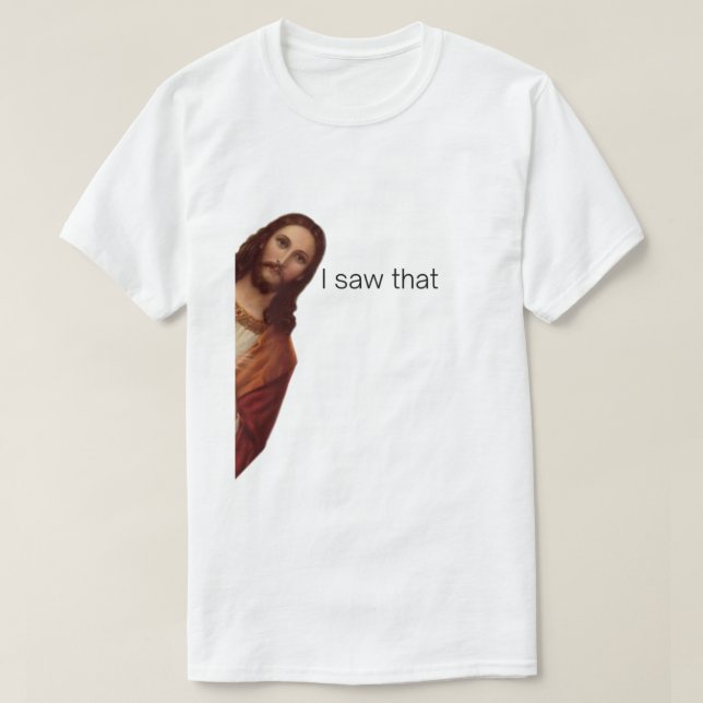 Camiseta Eu Vi Isso, Jesus Assistindo, Eu Vi Esse Jesus Mem (Frente do Design)