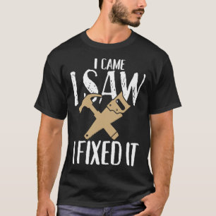 Camiseta Eu vi que consertei o trabalho de madeira para hom