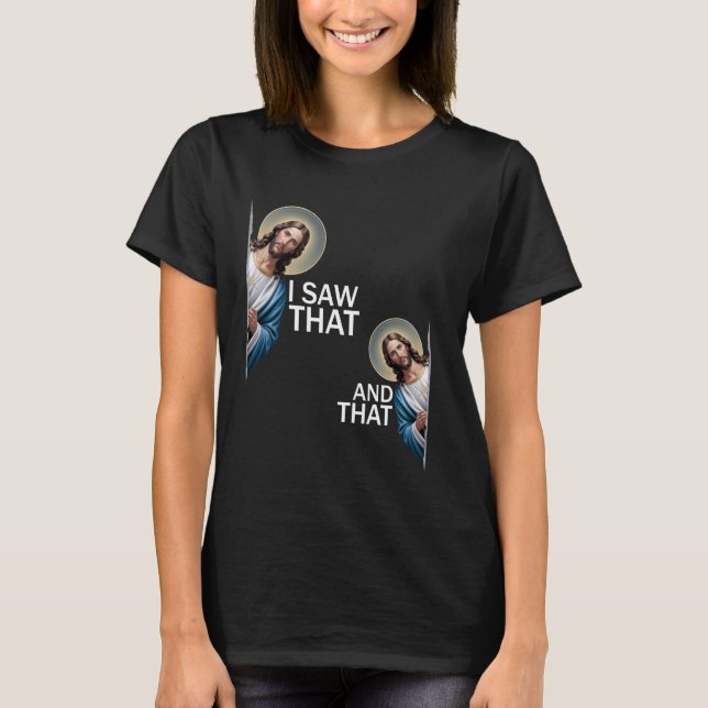 Camiseta Eu Vi Que Engraçado Dizer "Jesus Meme Citação Cris (Frente)