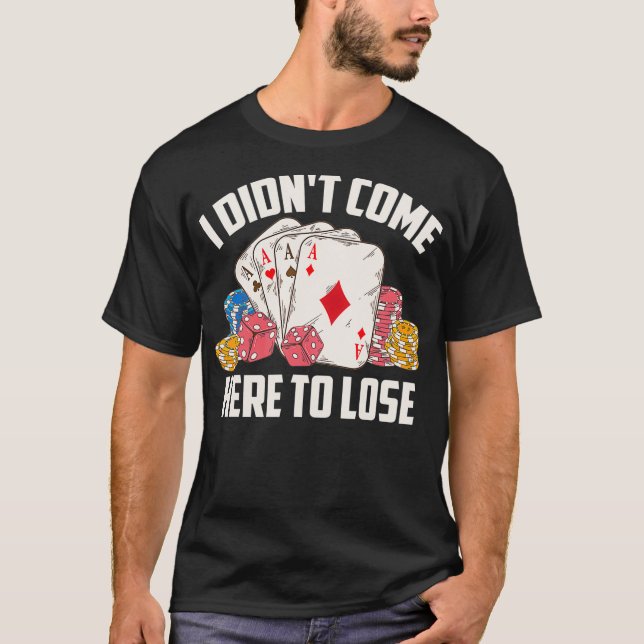 Camiseta Eu Vim Aqui Para Perder Jogadores De Poker Engraça (Frente)