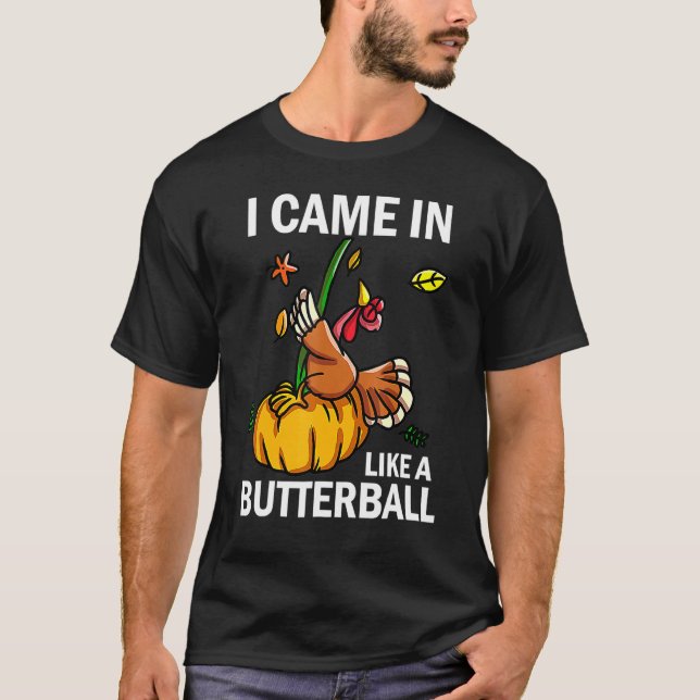 Camiseta Eu Vim Como Um Butterball Ação De Graças À Turquia (Frente)