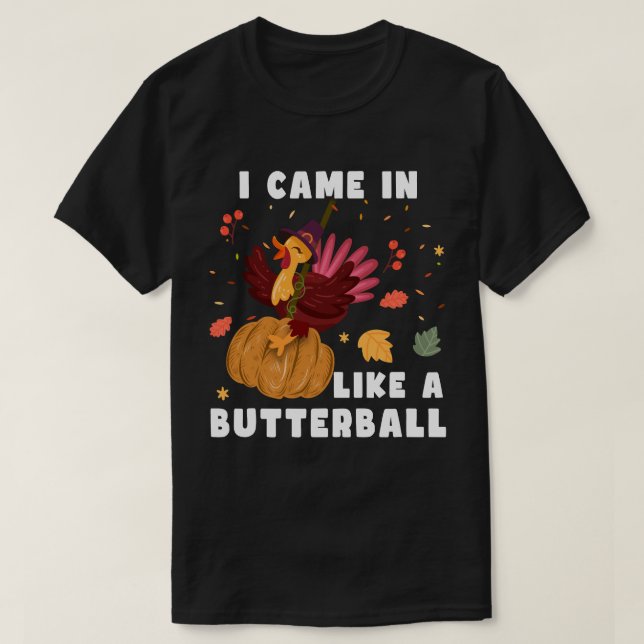 Camiseta Eu Vim Como Uma Bola De Butterball, Presente De Aç (Frente do Design)