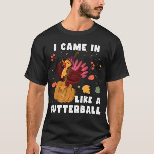 Camiseta Eu Vim Como Uma Bola De Butterball, Presente De Aç