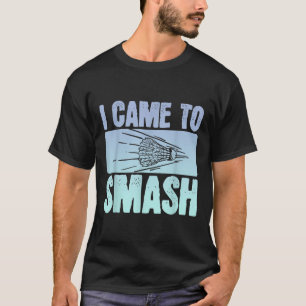 Camiseta Eu Vim Esmagar O Jogador De Badminton Engraçado No