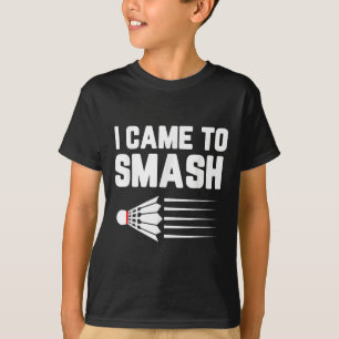 Camiseta Eu Vim Esmagar O Jogador De Badminton Shuttle Spor