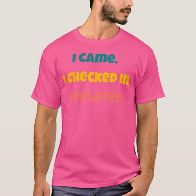 Camiseta Eu Vim. Eu Cheguei. Eu Atrasei. Viagem de aeroport (Frente)