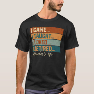 Camiseta Eu Vim Eu Ensinei Eu Amava Eu Me Aposentei Profess